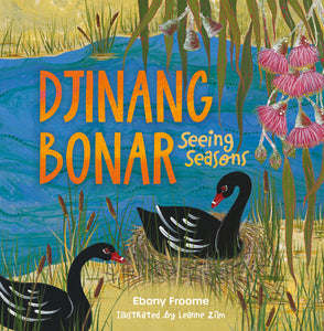 Djinang Bonar: Seeing Seasons Written by Ebony Froome Illustrated by Leanne Zilm (m/fac062)