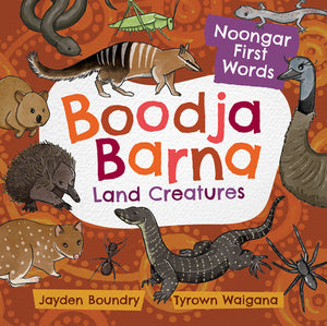 Boodja Barna: Land Creatures Written by Jayden Boundry Illustrated by Tyrown Waigana (m/fac061)