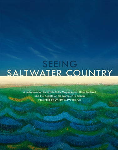 Seeing Saltwater Country by Sally Mayman and Dale Kentwell (m/fac035)