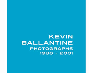 Kevin Ballantine: Photographs 1986-2001 Sofcover Book (m/uni021)