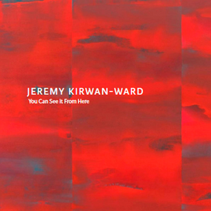 Jeremy Kirwan-Ward- 'You Can See It From Here' (m/aco002)