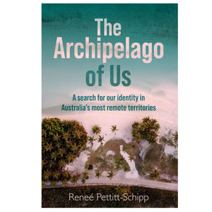 Reneé Pettitt-Schipp - The Archipelago of Us - Softcover book (m/fac031)