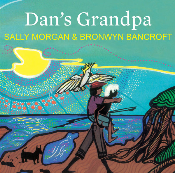 Written by Sally Morgan and illustrated by Bronwyn Bancroft - Dan's Grandpa ; Children's Paperback (m/fac017)