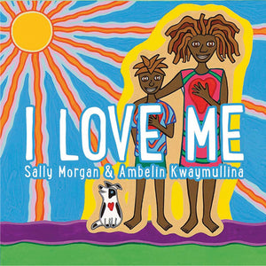 Sally Morgan and Ambelin Kwaymullina - I Love Me; Childrens Paperback (m/fac005)